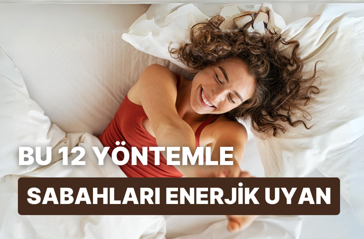 Alarm erteleyenlere: Sabahları enerjik uyanmanın 12 yolu